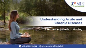 Understanding Acute and Chronic Diseases A Natural Approach to Healing