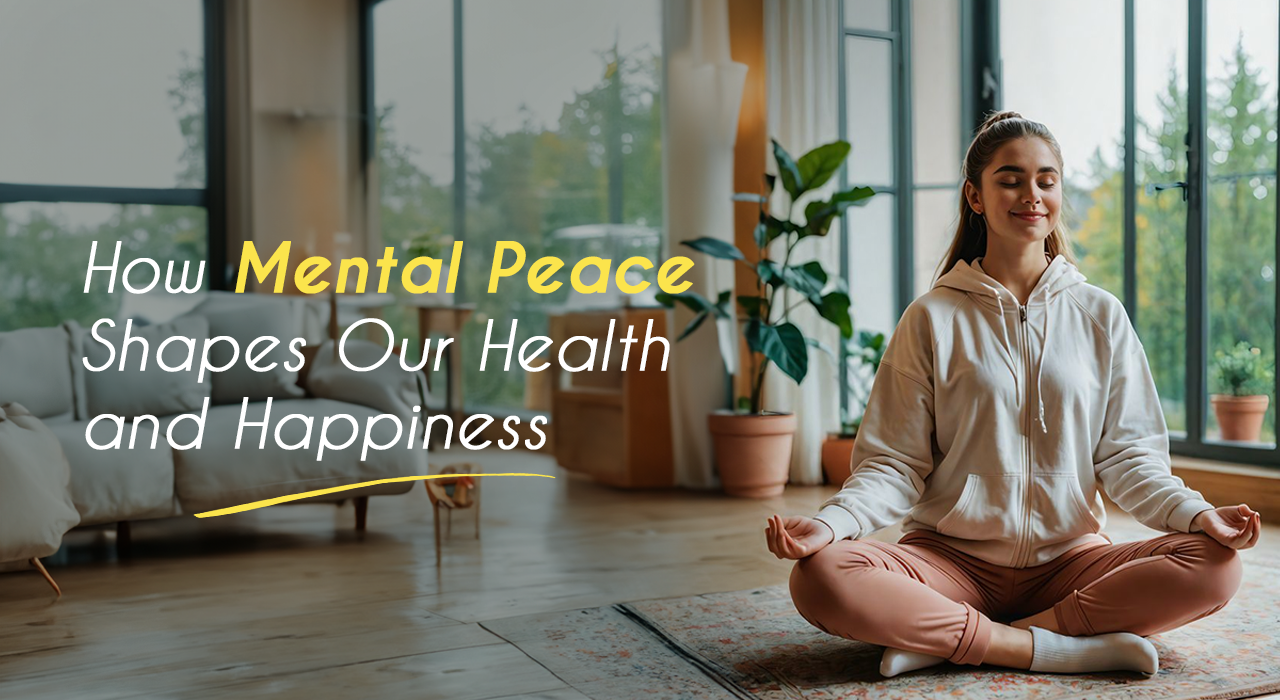 How Mental Peace Shapes Our Health and Happiness